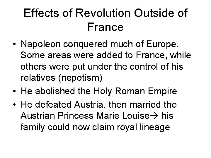 Effects of Revolution Outside of France • Napoleon conquered much of Europe. Some areas Effects of Revolution Outside of France • Napoleon conquered much of Europe. Some areas