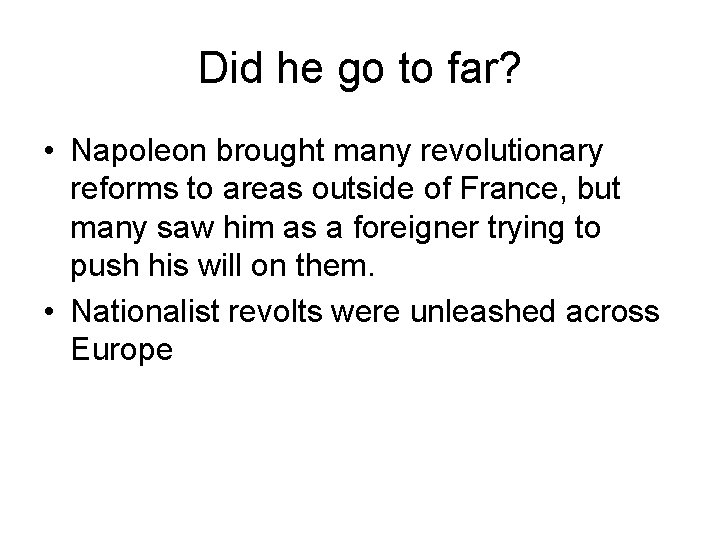 Did he go to far? • Napoleon brought many revolutionary reforms to areas outside Did he go to far? • Napoleon brought many revolutionary reforms to areas outside