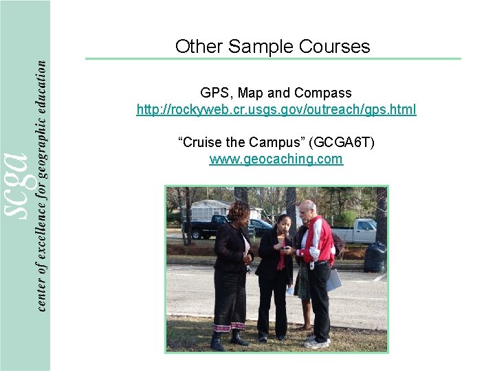 Other Sample Courses GPS, Map and Compass http: //rockyweb. cr. usgs. gov/outreach/gps. html “Cruise