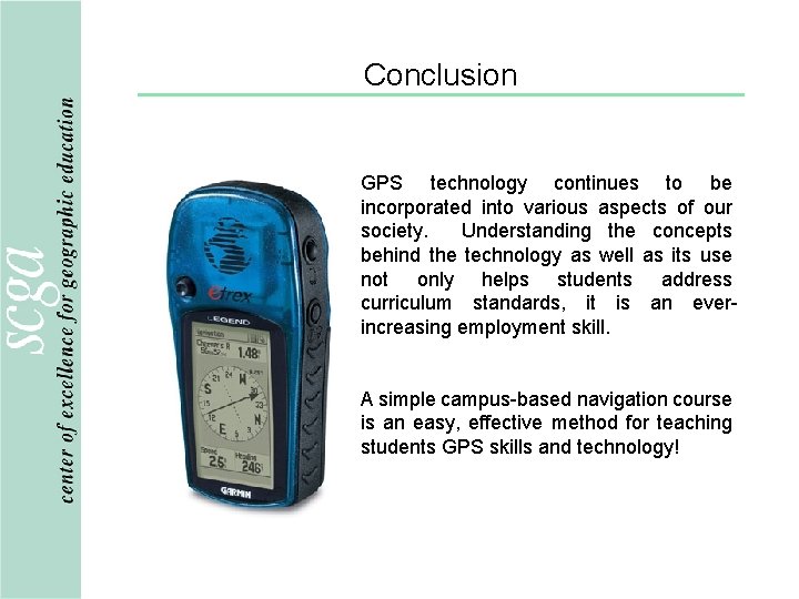 Conclusion GPS technology continues to be incorporated into various aspects of our society. Understanding