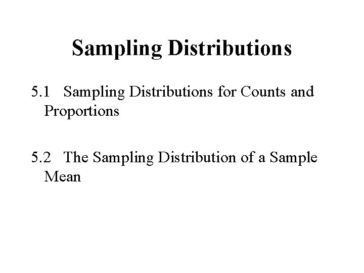 Sampling Distributions 5. 1 Sampling Distributions for Counts and Proportions 5. 2 The Sampling