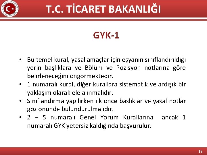 T. C. TİCARET BAKANLIĞI GYK-1 • Bu temel kural, yasal amaçlar için eşyanın sınıflandırıldığı