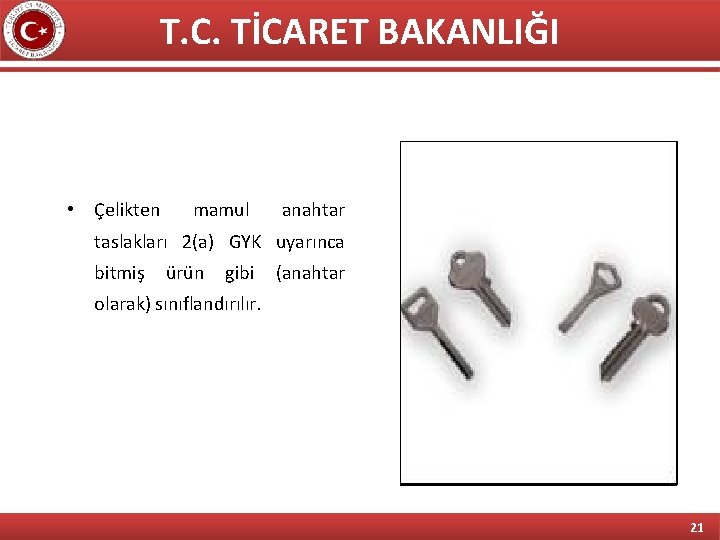 T. C. TİCARET BAKANLIĞI • Çelikten mamul anahtar taslakları 2(a) GYK uyarınca bitmiş ürün