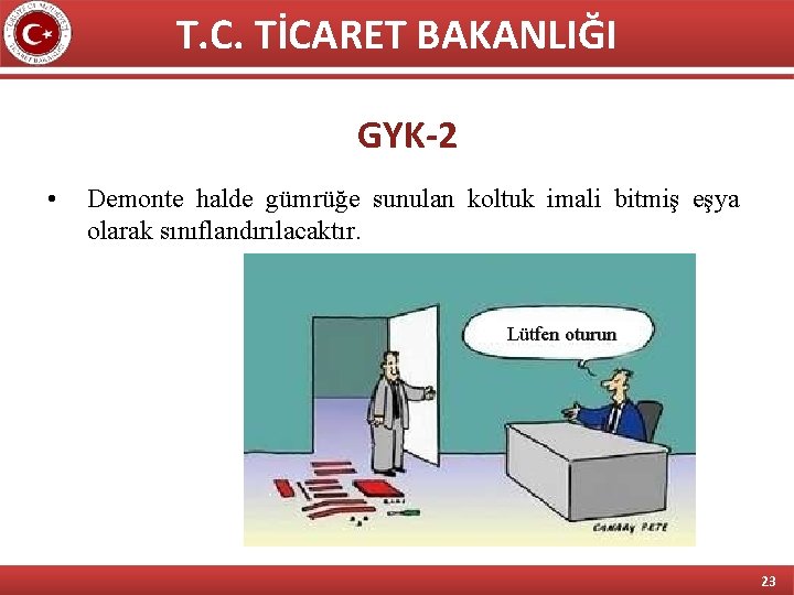 T. C. TİCARET BAKANLIĞI GYK-2 • Demonte halde gümrüğe sunulan koltuk imali bitmiş eşya