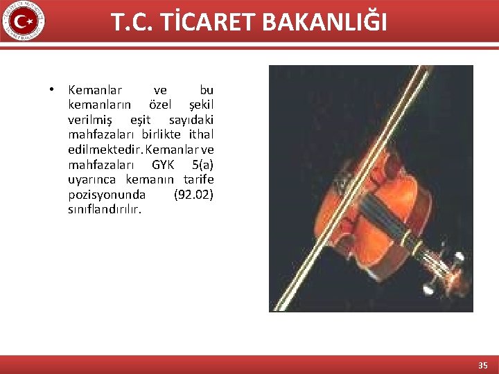 T. C. TİCARET BAKANLIĞI • Kemanlar ve bu kemanların özel şekil verilmiş eşit sayıdaki