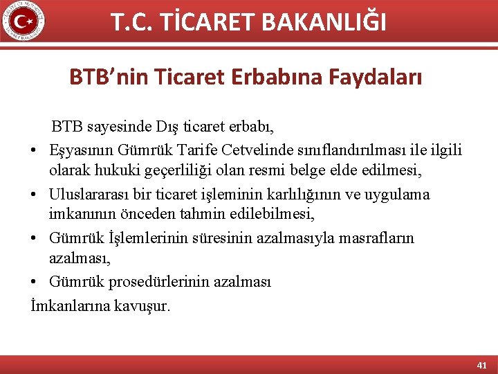 T. C. TİCARET BAKANLIĞI BTB’nin Ticaret Erbabına Faydaları BTB sayesinde Dış ticaret erbabı, •