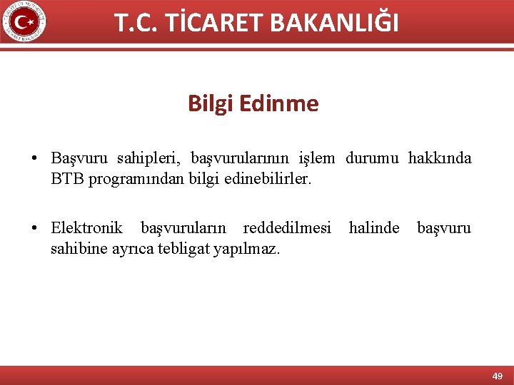 T. C. TİCARET BAKANLIĞI Bilgi Edinme • Başvuru sahipleri, başvurularının işlem durumu hakkında BTB