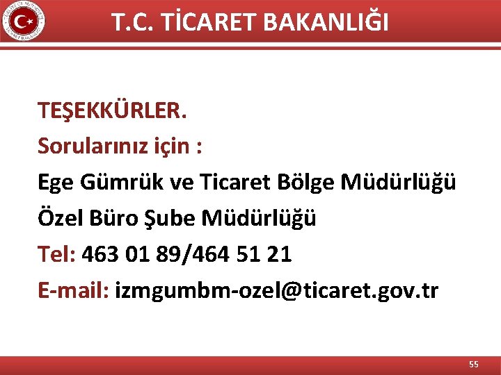 T. C. TİCARET BAKANLIĞI TEŞEKKÜRLER. Sorularınız için : Ege Gümrük ve Ticaret Bölge Müdürlüğü