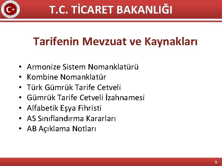 T. C. TİCARET BAKANLIĞI Tarifenin Mevzuat ve Kaynakları • • Armonize Sistem Nomanklatürü Kombine