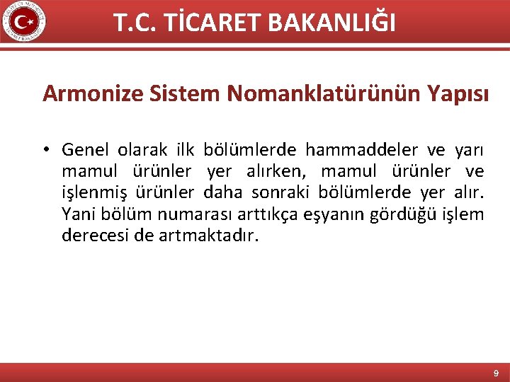 T. C. TİCARET BAKANLIĞI Armonize Sistem Nomanklatürünün Yapısı • Genel olarak ilk bölümlerde hammaddeler