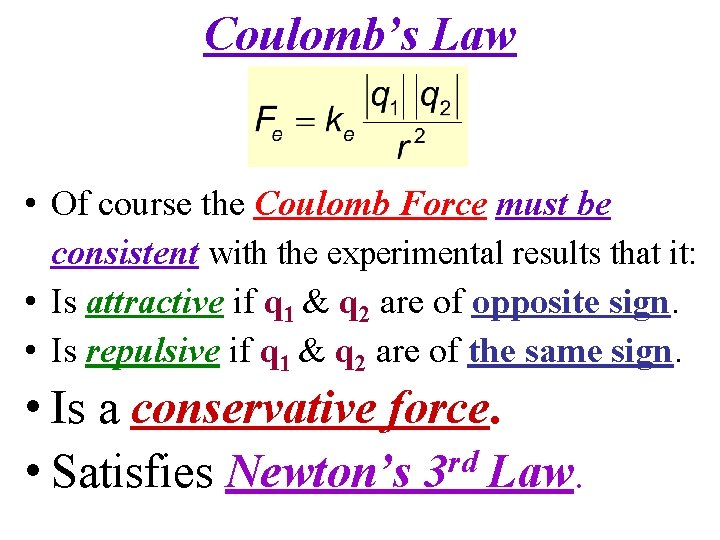 Coulomb’s Law • Of course the Coulomb Force must be consistent with the experimental