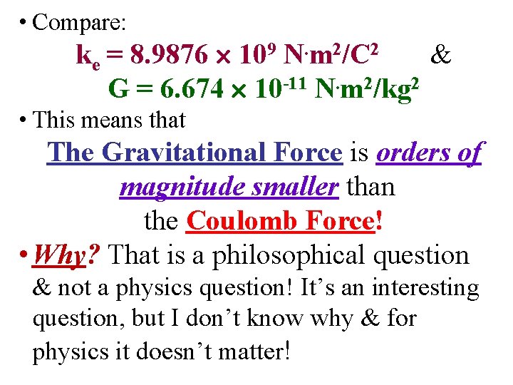  • Compare: ke = 8. 9876 109 N. m 2/C 2 & G