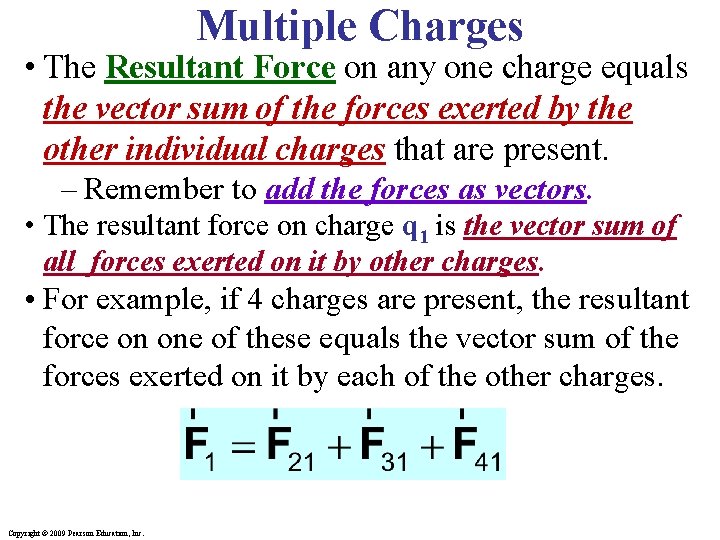 Multiple Charges • The Resultant Force on any one charge equals the vector sum