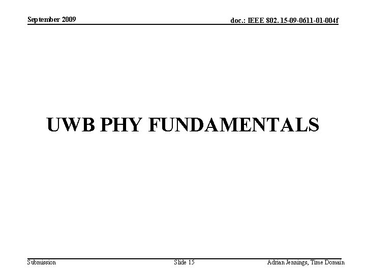 September 2009 doc. : IEEE 802. 15 -09 -0611 -01 -004 f UWB PHY