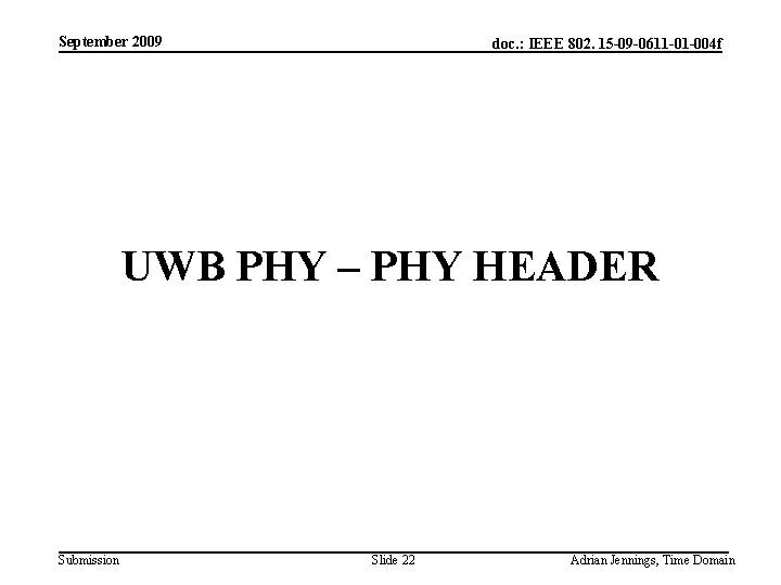 September 2009 doc. : IEEE 802. 15 -09 -0611 -01 -004 f UWB PHY