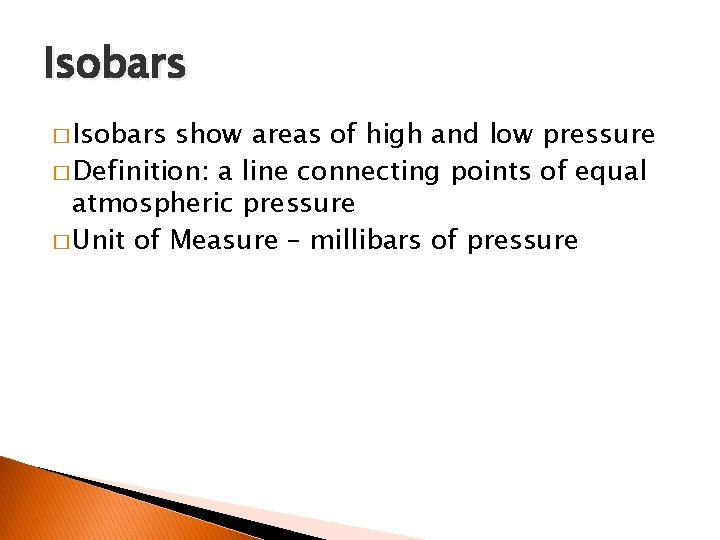Isobars � Isobars show areas of high and low pressure � Definition: a line