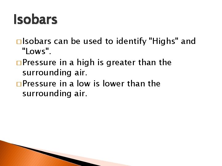 Isobars � Isobars can be used to identify "Highs" and "Lows". � Pressure in