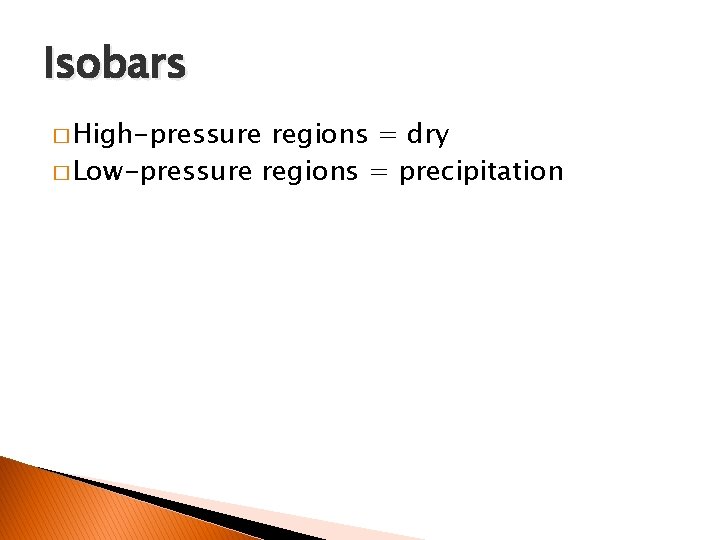 Isobars � High-pressure regions = dry � Low-pressure regions = precipitation 