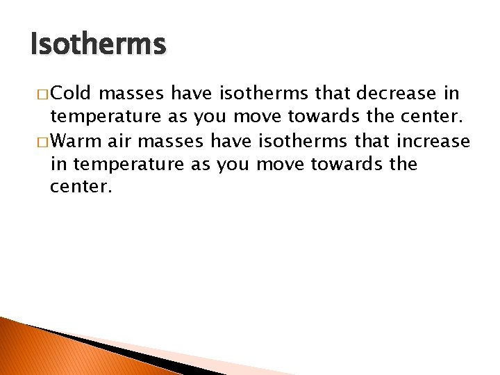 Isotherms � Cold masses have isotherms that decrease in temperature as you move towards