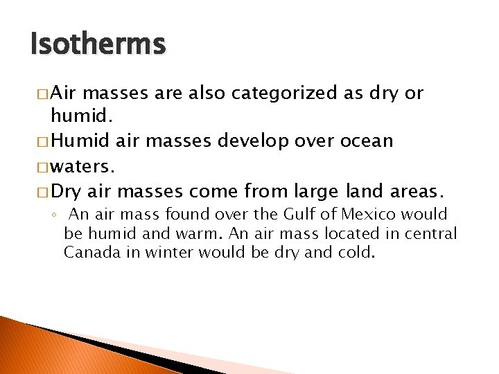 Isotherms � Air masses are also categorized as dry or humid. � Humid air