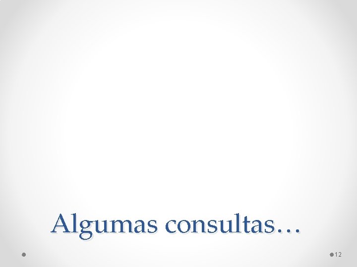 Algumas consultas… 12 