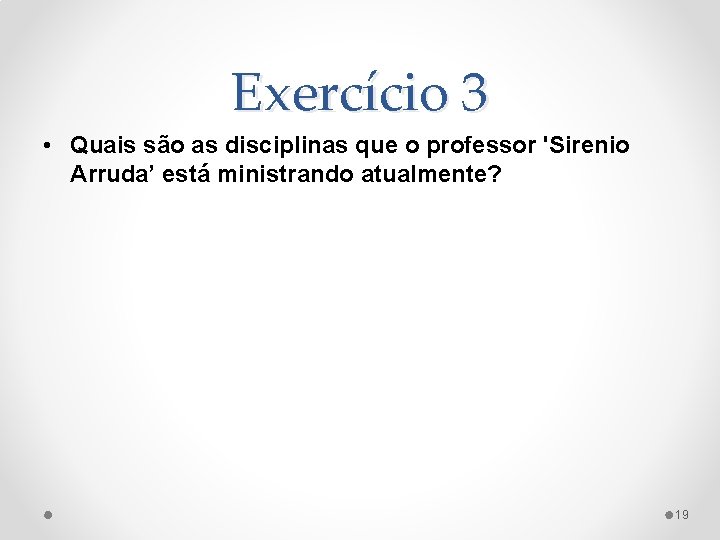 Exercício 3 • Quais são as disciplinas que o professor 'Sirenio Arruda’ está ministrando