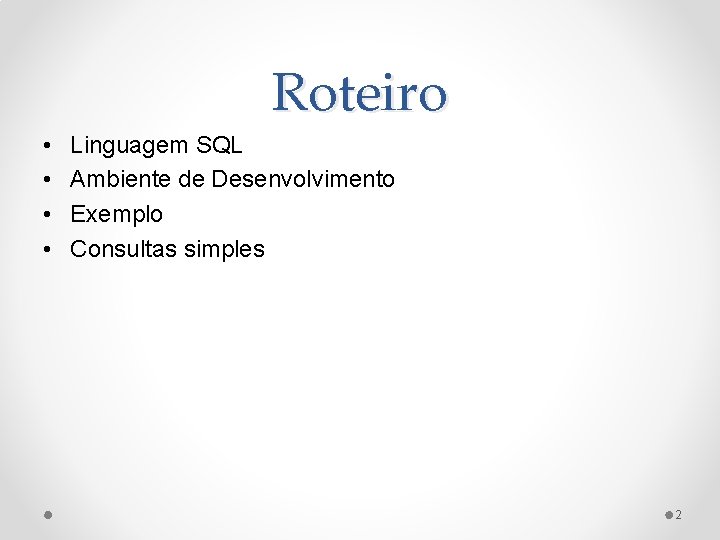 Roteiro • • Linguagem SQL Ambiente de Desenvolvimento Exemplo Consultas simples 2 