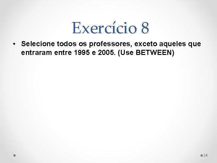 Exercício 8 • Selecione todos os professores, exceto aqueles que entraram entre 1995 e