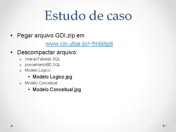 Estudo de caso • Pegar arquivo GDI. zip em www. cin. ufpe. br/~fmbl/gdi •