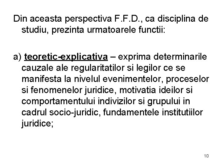 Din aceasta perspectiva F. F. D. , ca disciplina de studiu, prezinta urmatoarele functii: