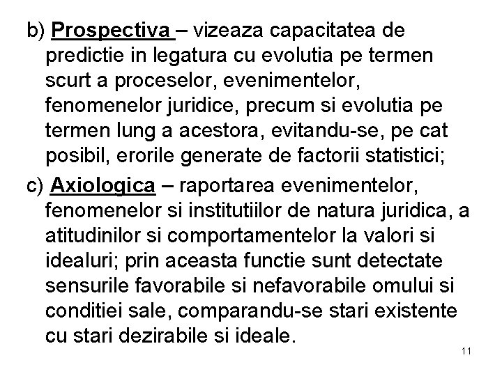 b) Prospectiva – vizeaza capacitatea de predictie in legatura cu evolutia pe termen scurt