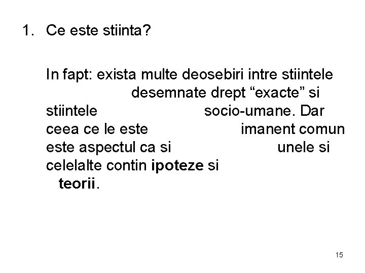 1. Ce este stiinta? In fapt: exista multe deosebiri intre stiintele desemnate drept “exacte”