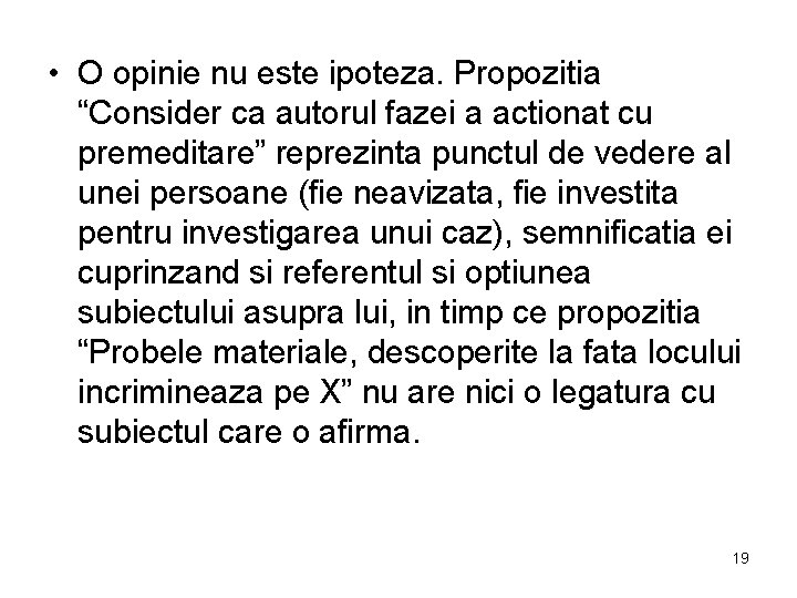  • O opinie nu este ipoteza. Propozitia “Consider ca autorul fazei a actionat