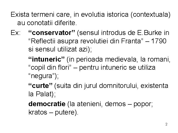 Exista termeni care, in evolutia istorica (contextuala) au conotatii diferite. Ex: “conservator” (sensul introdus