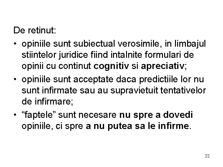 De retinut: • opiniile sunt subiectual verosimile, in limbajul stiintelor juridice fiind intalnite formulari