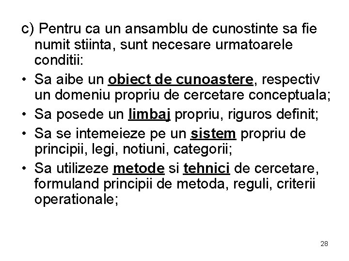 c) Pentru ca un ansamblu de cunostinte sa fie • • numit stiinta, sunt