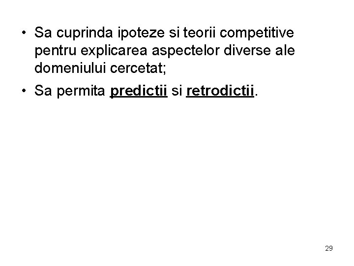  • Sa cuprinda ipoteze si teorii competitive pentru explicarea aspectelor diverse ale domeniului