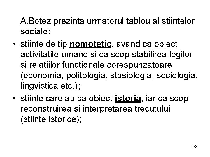 A. Botez prezinta urmatorul tablou al stiintelor sociale: • stiinte de tip nomotetic, avand