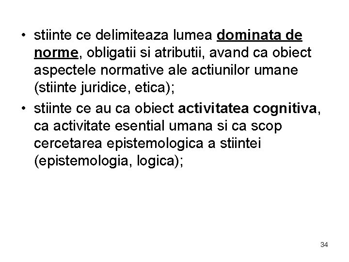  • stiinte ce delimiteaza lumea dominata de norme, obligatii si atributii, avand ca