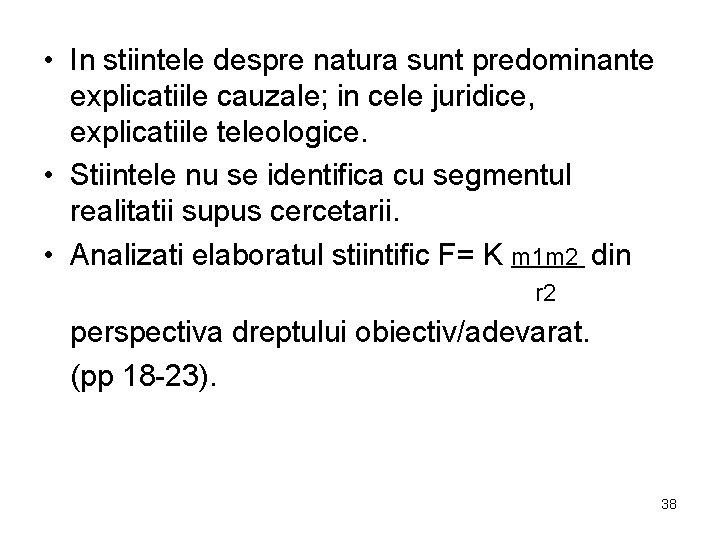  • In stiintele despre natura sunt predominante explicatiile cauzale; in cele juridice, explicatiile