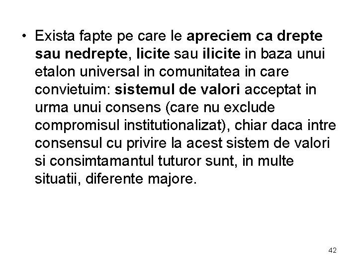  • Exista fapte pe care le apreciem ca drepte sau nedrepte, licite sau