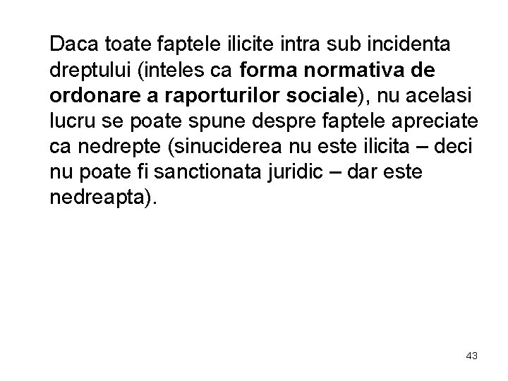 Daca toate faptele ilicite intra sub incidenta dreptului (inteles ca forma normativa de ordonare