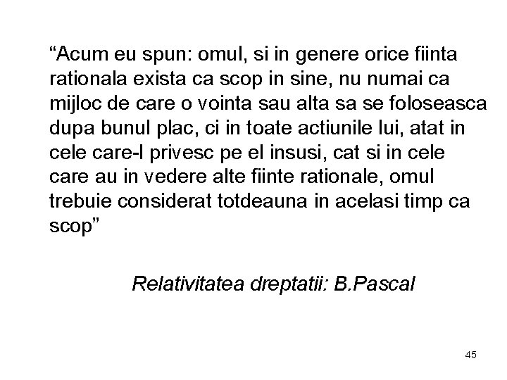 “Acum eu spun: omul, si in genere orice fiinta rationala exista ca scop in