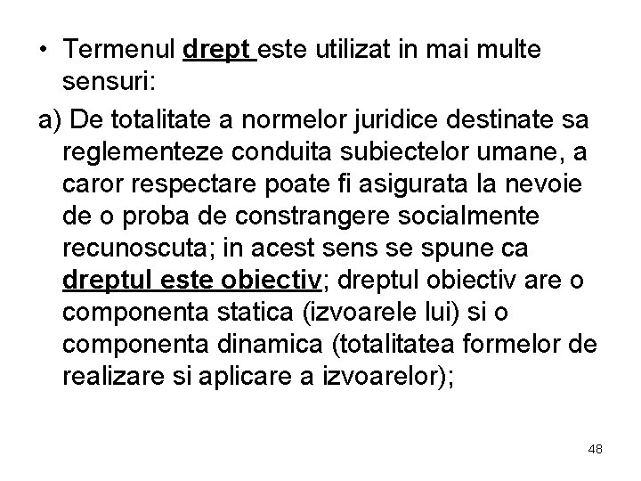  • Termenul drept este utilizat in mai multe sensuri: a) De totalitate a