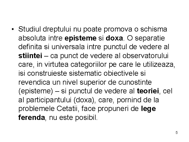  • Studiul dreptului nu poate promova o schisma absoluta intre episteme si doxa.