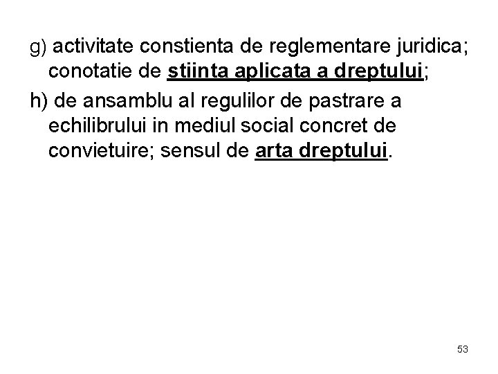 g) activitate constienta de reglementare juridica; conotatie de stiinta aplicata a dreptului; h) de