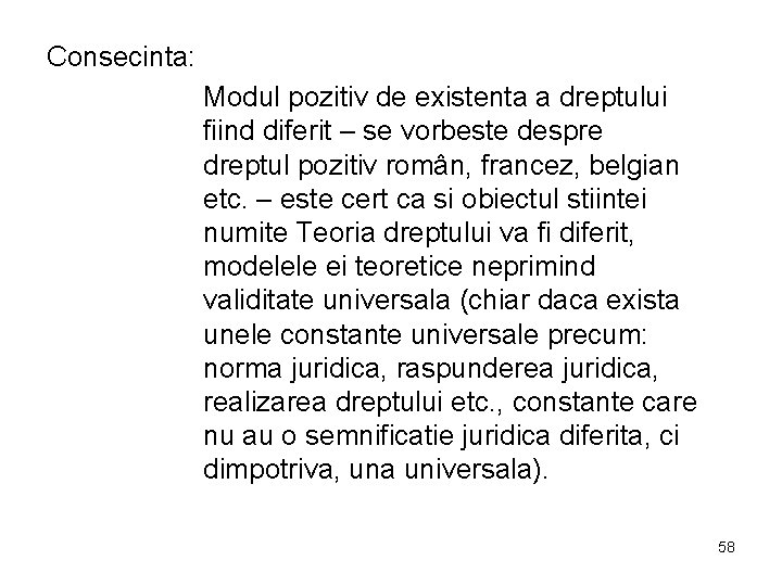 Consecinta: Modul pozitiv de existenta a dreptului fiind diferit – se vorbeste despre dreptul