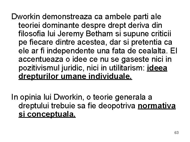 Dworkin demonstreaza ca ambele parti ale teoriei dominante despre drept deriva din filosofia lui