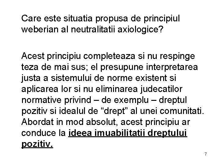 Care este situatia propusa de principiul weberian al neutralitatii axiologice? Acest principiu completeaza si