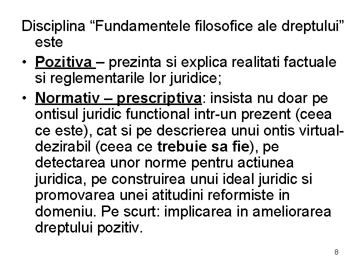 Disciplina “Fundamentele filosofice ale dreptului” este • Pozitiva – prezinta si explica realitati factuale